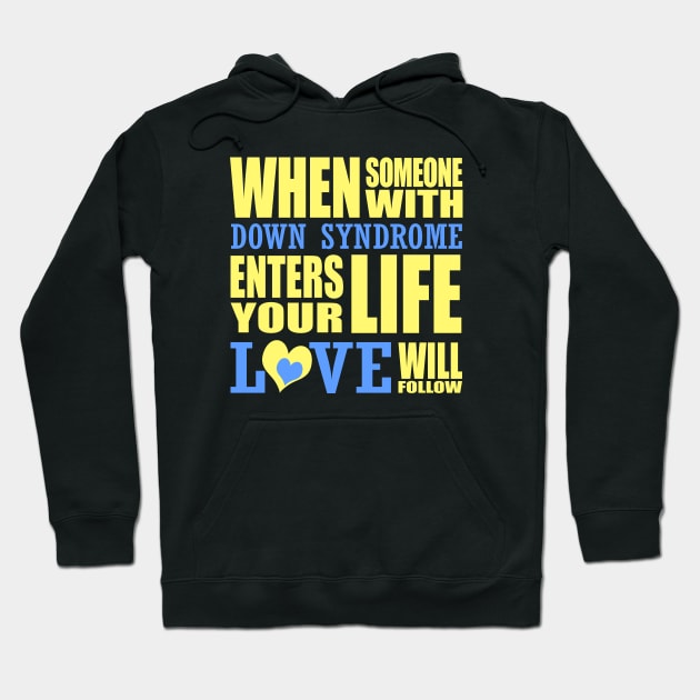 When Someone with Down Syndrome Enters Your Life, Love Will Follow Hoodie by A Down Syndrome Life